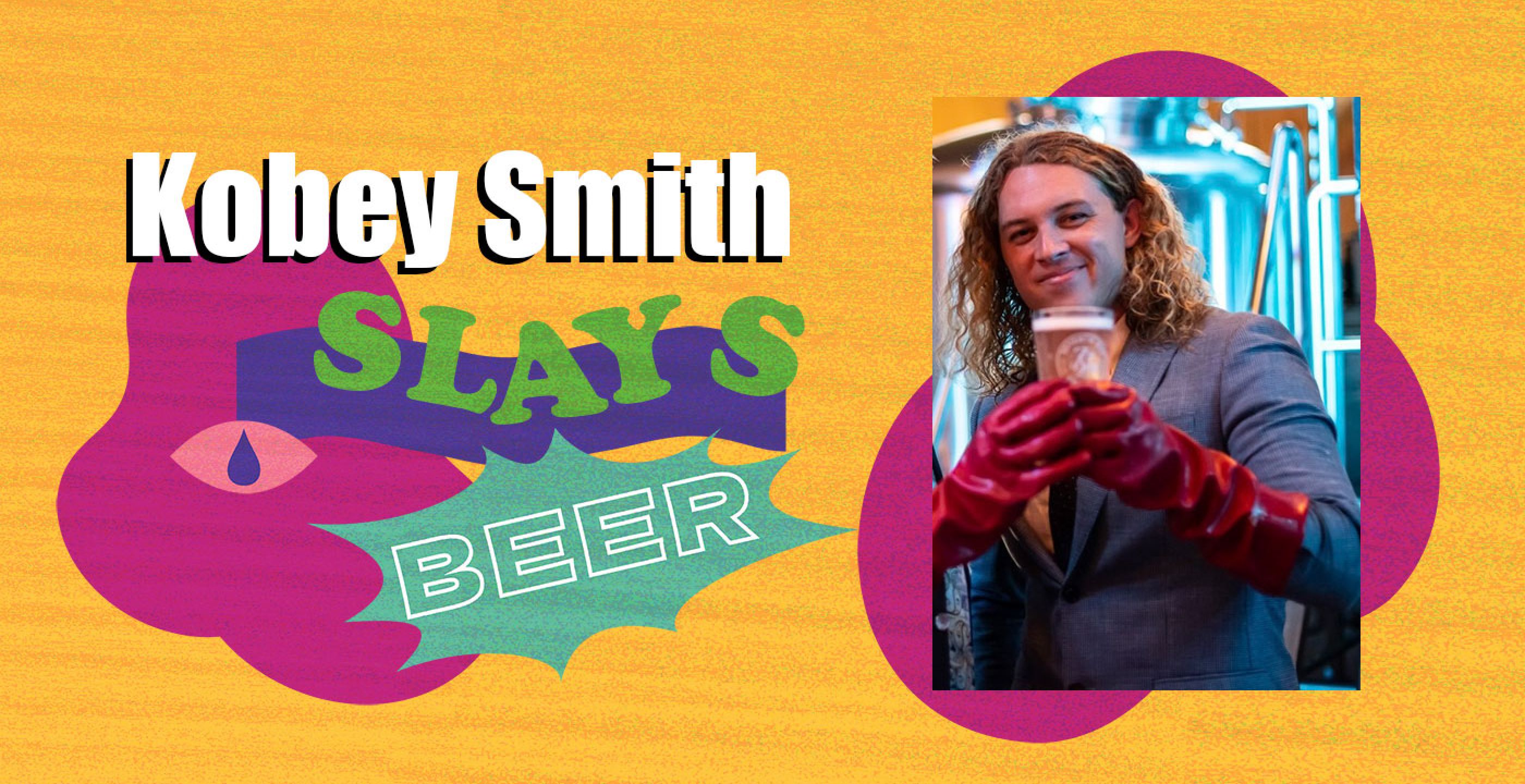 Kobey Smith Slays Beer