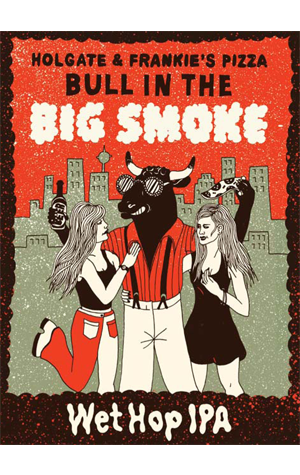 Holgate Brewhouse & Frankie's Bull in the Big Smoke
