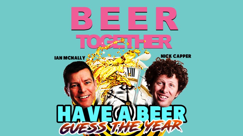 Beer Together: Quarantinnies ft Edge & Have A Beer, Guess The Year